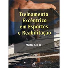 Treinamento excêntrico em esportes e reabilitação, do autor Mark Albert