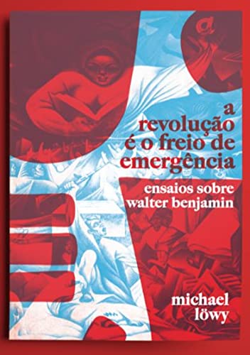 Ler Revolução é o Freio de Emergência, A: Ensaios sobre Walter Benjamin, do autor Michael Lowy