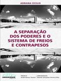 Ler A SEPARAÇÃO DOS PODERES E O SISTEMA DE FREIOS E CONTRAPESOS, do autor ADRIANA CECILIO MARCO DOS SANTOS