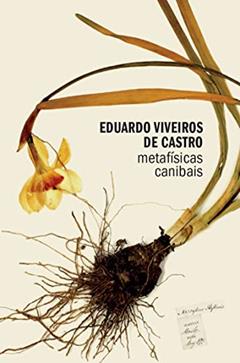 Metafísicas canibais: Elementos para uma antropolia pós-estrutural, do autor Eduardo Viveiros de Castro