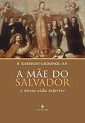Ler A Mãe do Salvador e Nossa Vida Interior, do autor Reginald Garrigou-Lagrange