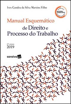 Manual esquematizado de direito e processo do trabalho - 27ª edição de 2019, do autor Ivês Gandra da Silva Martins Filho