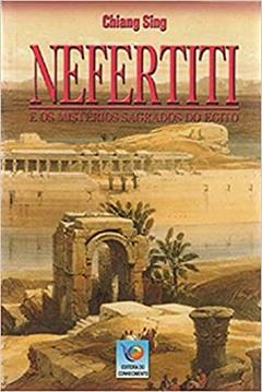 Nefertiti e os Mistérios Sagrados do Egito, do autor Chiang Sing