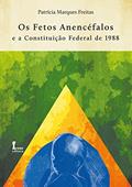 Ler Os Fetos Anencéfalos e a Constituição Federal de 1988, do autor Patrícia Marques Freitas Ler Os Fetos Anencéfalos e a Constituição Federal de 1988, do autor Patrícia Marques Freitas