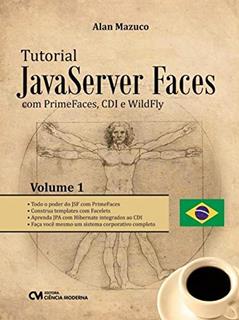 Tutorial Javaserver Faces com Primefaces, CDi e Wildfly - Volume 1, do autor Mazuco