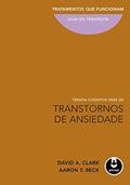 Ler Terapia Cognitiva para os Transtornos de Ansiedade: Tratamentos que Funcionam: Guia do Terapeuta, do autor David A. Clark; Aaron T. Beck Ler Terapia Cognitiva para os Transtornos de Ansiedade: Tratamentos que Funcionam: Guia do Terapeuta, do autor David A. Clark; Aaron T. Beck