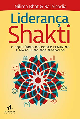 Ler Liderança Shakti: O Equilíbrio do Poder Feminino e Masculino nos Negócios, do autor Nilima Bhat; Raj Sisodia