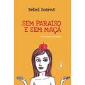 Ler Sem Paraíso e sem Maçã, do autor Bebel Soares Ler Sem Paraíso e sem Maçã, do autor Bebel Soares