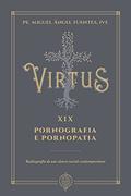 Ler Virtus Xix - Pornografia e Pornopatia, do autor Pe. Miguel Ángel Fuentes