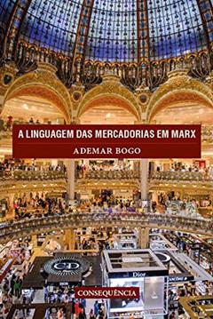 Linguagem Das Mercadorias Em Marx, A, do autor Ademar Bogo