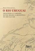 Ler O rio uruguai: fronteira e caminho entre Brasil e argentina no século xix, do autor Marcus Vinícius Da Costa Ler O rio uruguai: fronteira e caminho entre Brasil e argentina no século xix, do autor Marcus Vinícius Da Costa