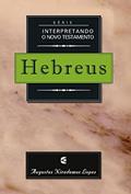 Ler Hebreus - Série Interpretando o Novo Testamento, do autor Augustus Nicodemus Lopes