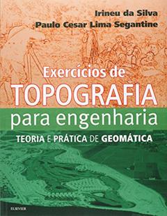 Exercícios de topografia para engenharia: Teoria e Prática de Geomática, do autor Irineu Silva