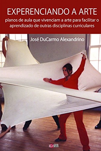 Ler Experenciando a arte: Planos de aula que vivenciam a arte para facilitar o aprendizado de outras disciplinas curriculares, do autor José Ducarmo Alexandrino