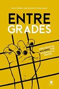 Ler ENTRE GRADES: PERCURSOS DE MULHERES QUE VIVENCIAM AS PRISÕES, do autor Djully Porfirio; Anne Andrade; Vitória Ramos Ler ENTRE GRADES: PERCURSOS DE MULHERES QUE VIVENCIAM AS PRISÕES, do autor Djully Porfirio; Anne Andrade; Vitória Ramos