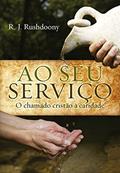 Ler Ao seu serviço: o chamado cristão à caridade, do autor R. J. Rushdoony