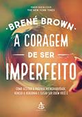 Capa de A coragem de ser imperfeito: Como aceitar a própria vulnerabilidade, vencer a vergonha e ousar ser quem você é, do autor Brené Brown