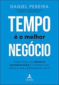 Ler Tempo é o Melhor Negócio: Como Criar um Negócio Automatizado e Comprar seu Tempo e sua Liberdade de Volta, do autor Daniel Pereira