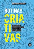 Ler Rotinas criativas: Um antimanual de gestão do tempo para a geração pós-workaholic, do autor Alexandre Teixeira Ler Rotinas criativas: Um antimanual de gestão do tempo para a geração pós-workaholic, do autor Alexandre Teixeira