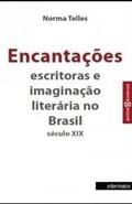 Ler Encantações. Escritoras e Imaginação Literária no Brasil. Século XIX, do autor Norma Telles Ler Encantações. Escritoras e Imaginação Literária no Brasil. Século XIX, do autor Norma Telles