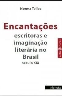 Encantações. Escritoras e Imaginação Literária no Brasil. Século XIX, do autor Norma Telles