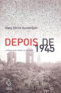 Ler Depois de 1945: Latência como origem do presente, do autor Hans Ulrich Gumbrecht