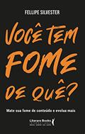 Ler Você tem Fome de Quê?: Mate sua Fome de Conteúdo e Evolua Mais, do autor Fellipe Silvester Ler Você tem Fome de Quê?: Mate sua Fome de Conteúdo e Evolua Mais, do autor Fellipe Silvester