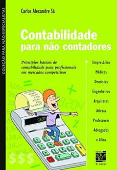 Contabilidade para não contadores: princípios básicos de contabilidade para profissionais em mercados competitivos, do autor Carlos Alexandre Sá