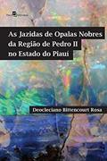 Ler As Jazidas de Opalas Nobres da Região de Pedro II no Estado do Piauí, do autor Deocleciano Bittencourt Rosa Ler As Jazidas de Opalas Nobres da Região de Pedro II no Estado do Piauí, do autor Deocleciano Bittencourt Rosa