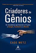 Ler Criadores de Gênios: os Inovadores que Levaram a ia Para o Google, o Facebook e o Mundo, do autor Cade Metz Ler Criadores de Gênios: os Inovadores que Levaram a ia Para o Google, o Facebook e o Mundo, do autor Cade Metz