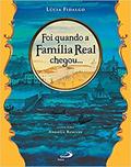 Ler Foi Quando a Família Real Chegou..., do autor Lúcia Fidalgo