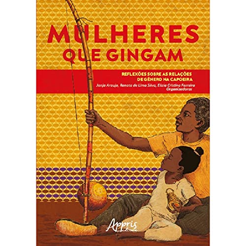 Ler Mulheres que Gingam: Reflexões sobre as Relações de Gênero na Capoeira, do autor Janja Araújo; Renata de Lima Silva; Elizia Cristina Ferreira Ler Mulheres que Gingam: Reflexões sobre as Relações de Gênero na Capoeira, do autor Janja Araújo; Renata de Lima Silva; Elizia Cristina Ferreira