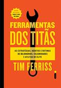 Ler Ferramentas dos titãs: As estratégias, hábitos e rotinas de bilionários, celebridades e atletas de elite, do autor Tim Ferriss