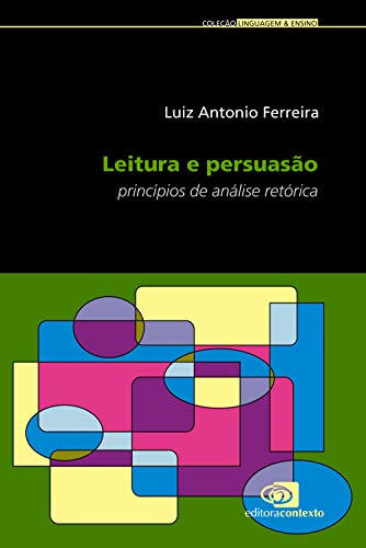 Ler Leitura e persuasão - princípios de análise retórica, do autor Luiz Antonio Ferreira