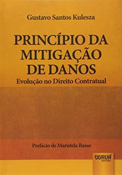 Princípio da Mitigação de Danos: Evolução no Direito Contratual - Prefácio de Maristela Basso, do autor Gustavo Santos Kulesza