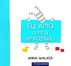 Eu Amo o Meu Irmãozinho, do autor Anna Walker