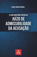 Ler O Contraditório Prévio ao Juízo de Admissibilidade da Acusação, do autor Carlos Augusto Ribeiro Ler O Contraditório Prévio ao Juízo de Admissibilidade da Acusação, do autor Carlos Augusto Ribeiro