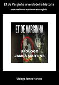 Ler Et de Varginha a Verdadeira Historia, do autor Ufólogo James Martins