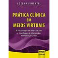 Ler Prática Clínica em Meios Virtuais - A Psicoterapia em Interface com as Tecnologias da Informação e Comunicação (TICs), do autor Adelma Pimentel Ler Prática Clínica em Meios Virtuais - A Psicoterapia em Interface com as Tecnologias da Informação e Comunicação (TICs), do autor Adelma Pimentel