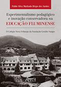 Ler Experimentalismo Pedagógico e Inovação Conservadora na Educação Fluminense: O Colégio Nova Friburgo da Fundação Getúlio Vargas, do autor Pablo Silva Machado Bispo dos Santos