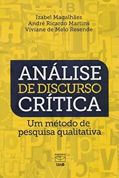 Análise de Discurso Crítica. Um Método de Pesquisa Qualitativa, do autor Viviane de Melo Resende; Izabel Magalhães; André Ricardo Martins