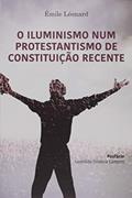Ler O Iluminismo Num Protestantismo De Constituição Recente, do autor Émile Leonard