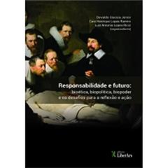 Responsabilidade e Futuro. Bioética, Biopolítica, Biopoder e os Desafios Para a Reflexão e Ação, do autor Oswaldo Giacoia Júnior