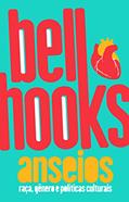 Ler Anseios: Raça, Gênero e Políticas Culturais, do autor Bell Hooks