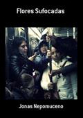 Ler Flores Sufocadas, do autor Jonas Nepomuceno Ler Flores Sufocadas, do autor Jonas Nepomuceno