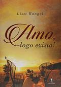 Ler Amo,Logo Existo, do autor Liszt Rangel