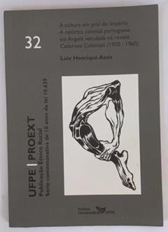 Editora Universitária, A cultura em prol do Império - A retórica colonial portuguesa em Angola veiculada na revista Cadernos Coloniais, do autor Luiz Henrique Assis