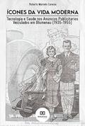 Ler Ícones da vida moderna: tecnologia e saúde nos anúncios publicitários veiculados em Blumenau (1935-1955), do autor Roberto Marcelo Caresia