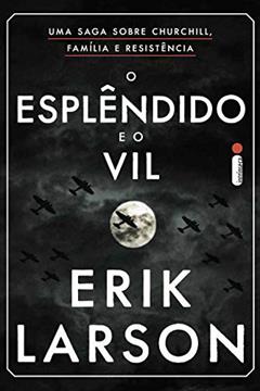 O esplêndido e o vil: Uma saga sobre Churchill, família e resistência, do autor Erik Larson
