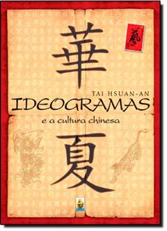 Ideogramas E A Cultura Chinesa, do autor Tai Hsuan-An